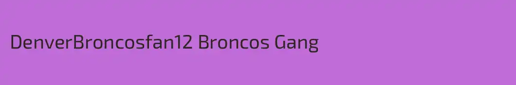 DenverBroncosfan12 Broncos Gang
